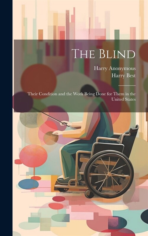 The Blind; Their Condition and the Work Being Done for Them in the United States (Hardcover)