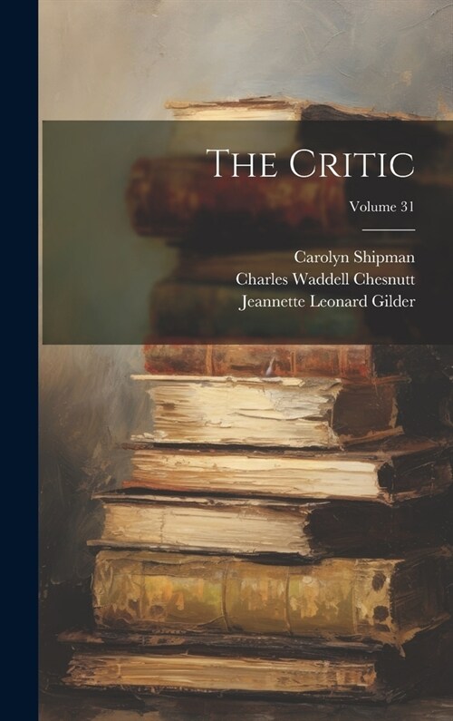 The Critic; Volume 31 (Hardcover)