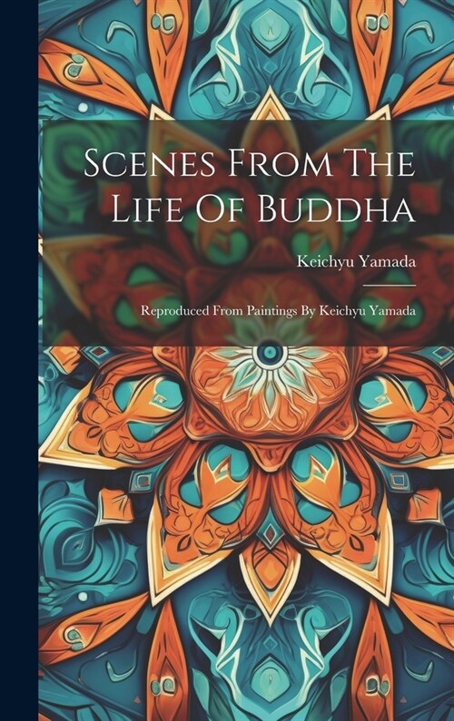 Scenes From The Life Of Buddha: Reproduced From Paintings By Keichyu Yamada (Hardcover)