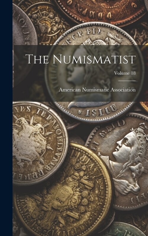 The Numismatist; Volume 18 (Hardcover)