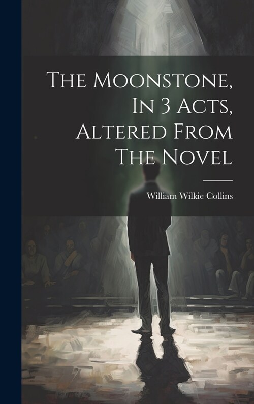 The Moonstone, In 3 Acts, Altered From The Novel (Hardcover)