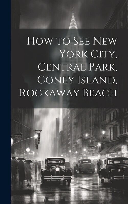 How to see New York City, Central Park, Coney Island, Rockaway Beach (Hardcover)