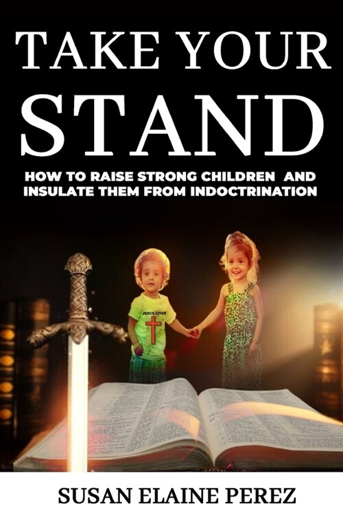 Take Your Stand: Raise Strong Children Who Can Guard Against Deception and Stand for Truth (Paperback)
