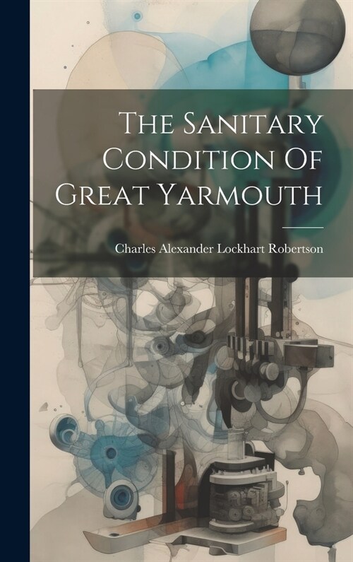 The Sanitary Condition Of Great Yarmouth (Hardcover)