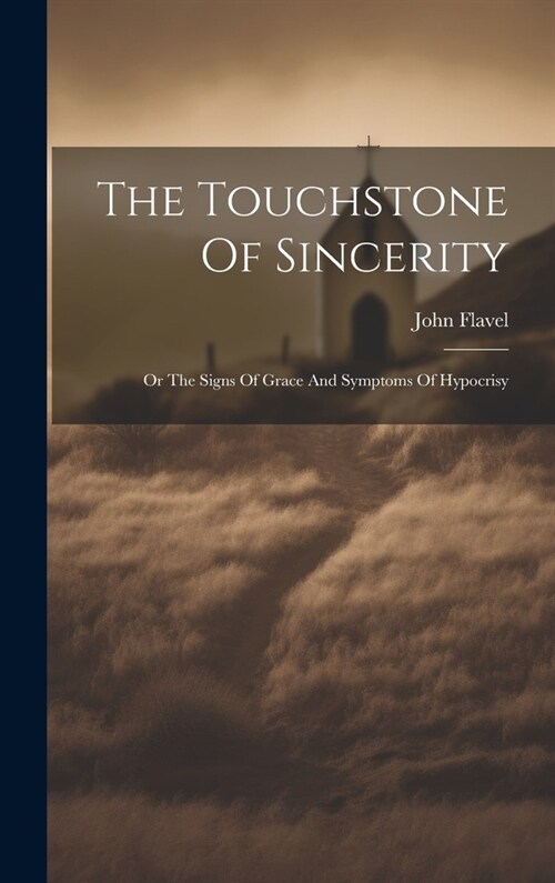 The Touchstone Of Sincerity: Or The Signs Of Grace And Symptoms Of Hypocrisy (Hardcover)