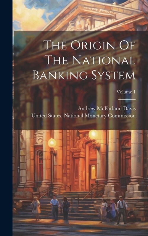 The Origin Of The National Banking System; Volume 1 (Hardcover)