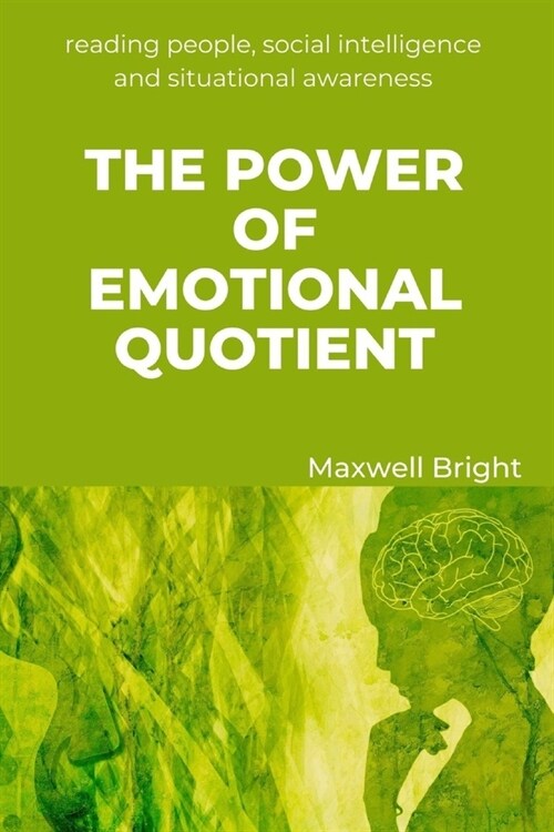 The Power of Emotional Quotient: Reading People, Social Intelligence and Situational Awareness (Paperback)