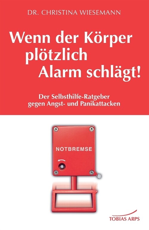 Wenn der K?per pl?zlich Alarm schl?t!: Der Selbsthilfe-Ratgeber gegen Angst- und Panikattacken (Paperback)