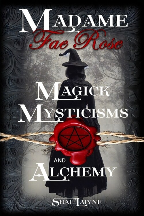 Madame Fae Rose Magick, Mysticisms and Alchemy (Paperback)