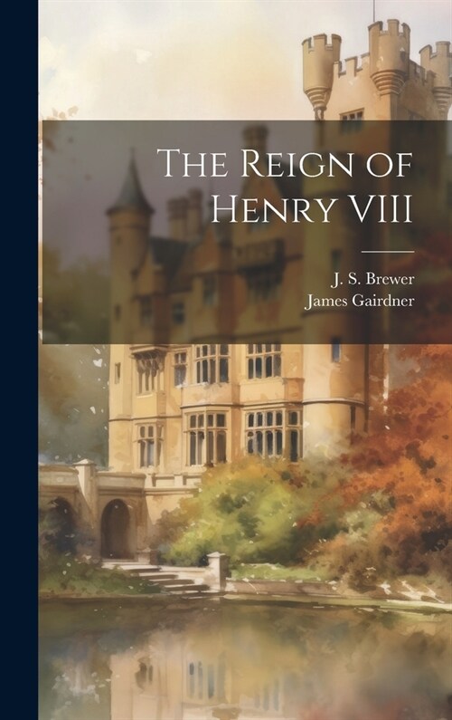 The Reign of Henry VIII (Hardcover)