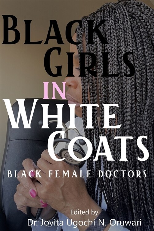 Black Girls in White Coats: Black Female Doctors (Paperback)