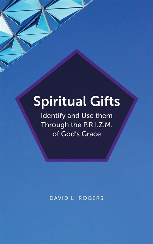 Spiritual Gifts: Identify and Use them Through the P.R.I.Z.M. of Gods Grace (Hardcover)