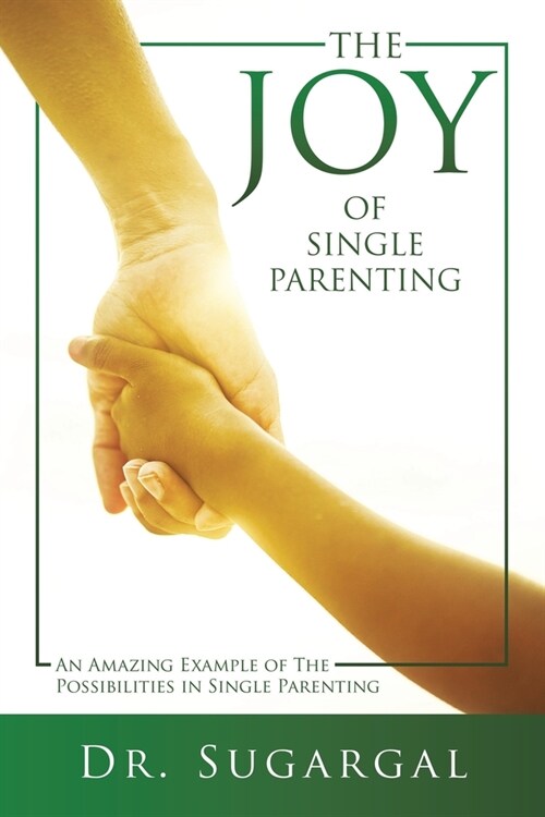 The Joy of Single Parenting: An Amazing Example of The Possibilities in Single Parenting (Paperback)
