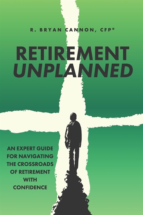 Retirement Unplanned: An expert guide for navigating the crossroads of retirement with confidence. (Paperback)