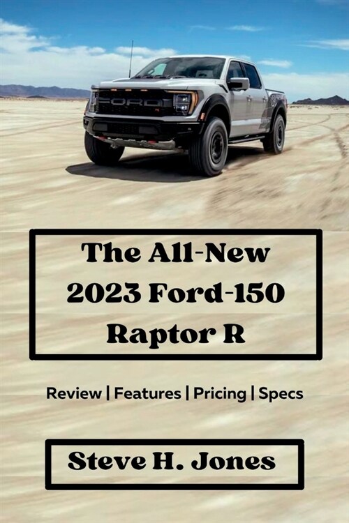 The All-New 2023 Ford-150 Raptor R: Review Features Pricing Specs (Paperback)