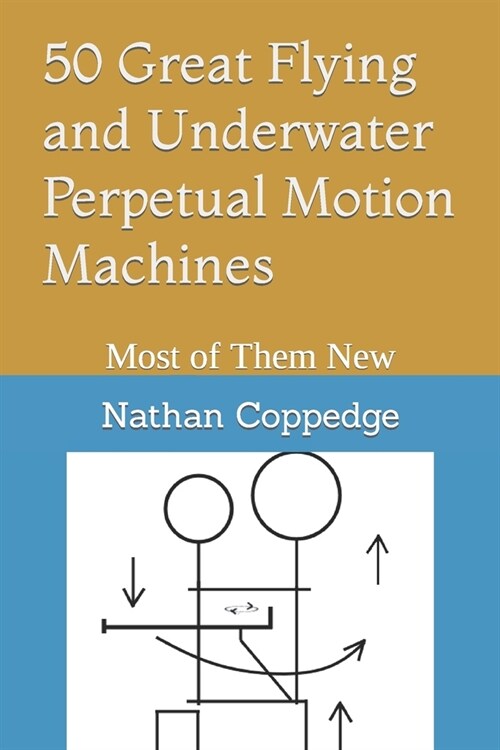 50 Great Flying and Underwater Perpetual Motion Machines: Most of Them New (Paperback)