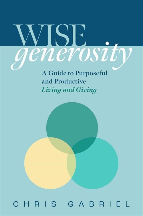 Wisegenerosity: A Guide for Purposeful and Practical Living and Giving (Hardcover)