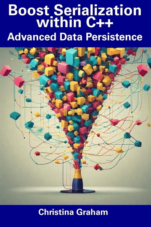 Boost Serialization within C++: Advanced Data Persistence (Paperback)