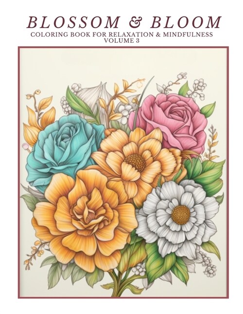 Blossom & Bloom: Coloring Book for Relaxation & Mindfulness Volume 3 (Paperback)