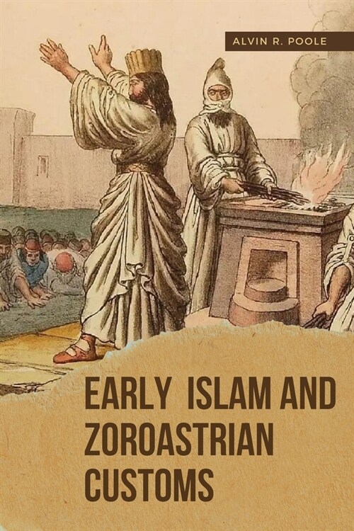 Early Islam and Zoroastrian Customs (Paperback)