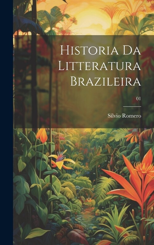 Historia da litteratura brazileira; 01 (Hardcover)