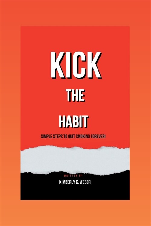 Kick the Habit: Simple Steps to Quit Smoking Forever! (Paperback)