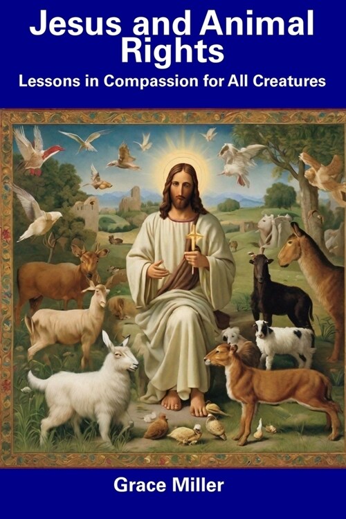 Jesus and Animal Rights: Lessons in Compassion for All Creatures (Paperback)