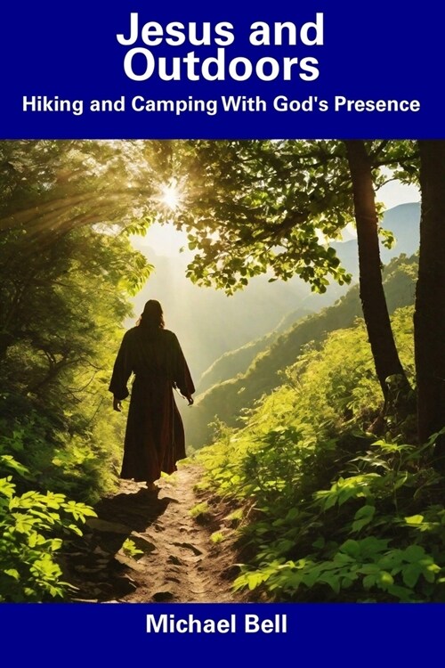 Jesus and Outdoors: Hiking and Camping With Gods Presence (Paperback)