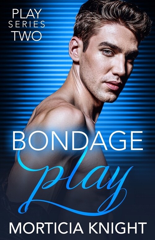 Bondage Play: An M/M Total Power Exchange Romance (Paperback)