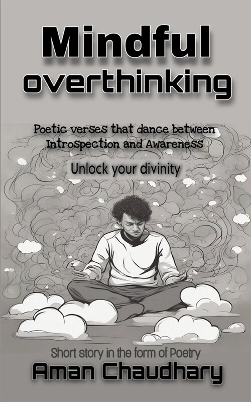 Mindful overthinking: Unlock your Divinity: Short story poetry, pocket guide for woman, man, teens (Paperback)