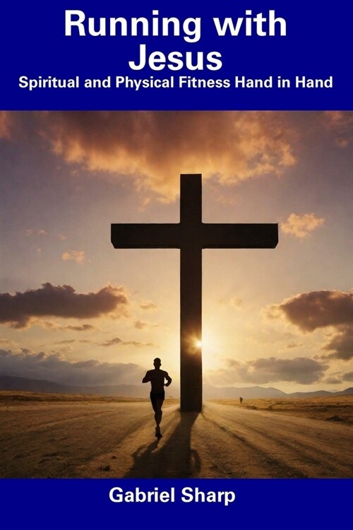 Running with Jesus: Spiritual and Physical Fitness Hand in Hand (Paperback)