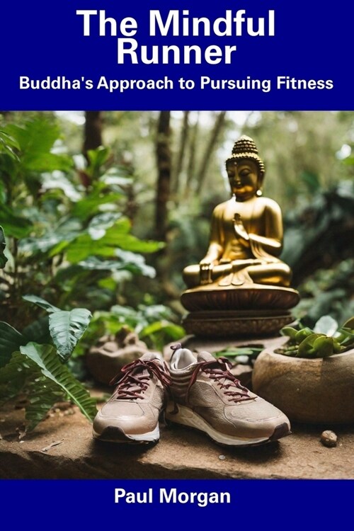 The Mindful Runner: Buddhas Approach to Pursuing Fitness (Paperback)