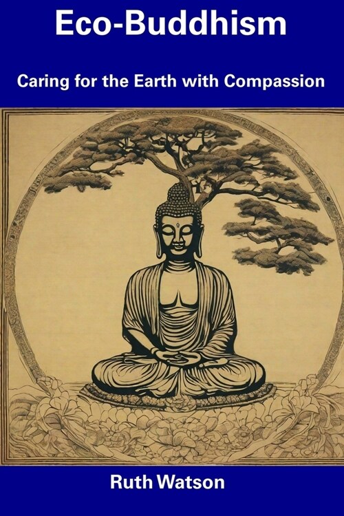 Eco-Buddhism: Caring for the Earth with Compassion (Paperback)