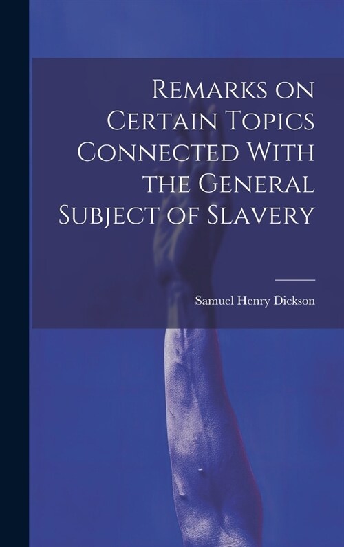 Remarks on Certain Topics Connected With the General Subject of Slavery (Hardcover)