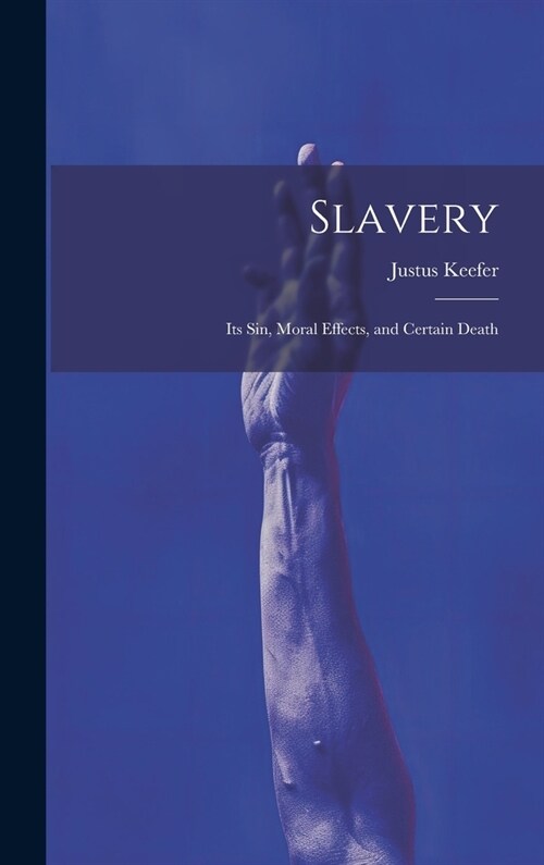 Slavery: Its sin, Moral Effects, and Certain Death (Hardcover)