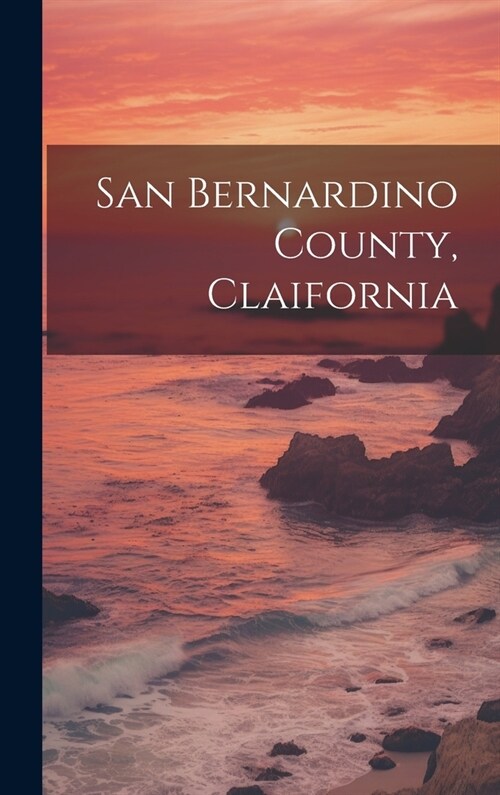 San Bernardino County, Claifornia (Hardcover)