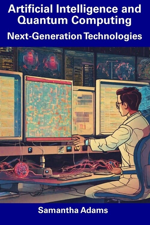 Artificial Intelligence and Quantum Computing: Next-Generation Technologies (Paperback)