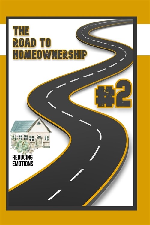 The Road to Homeownership #2: Reducing Emotions (Paperback)