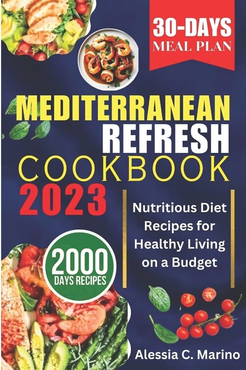 The Mediterranean Refresh Cookbook 2023: Nutritious Diet Recipes for Healthy Living on a Budget (Paperback)