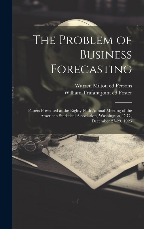 The Problem of Business Forecasting; Papers Presented at the Eighty-fifth Annual Meeting of the American Statistical Association, Washington, D.C., De (Hardcover)