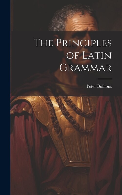 The Principles of Latin Grammar (Hardcover)