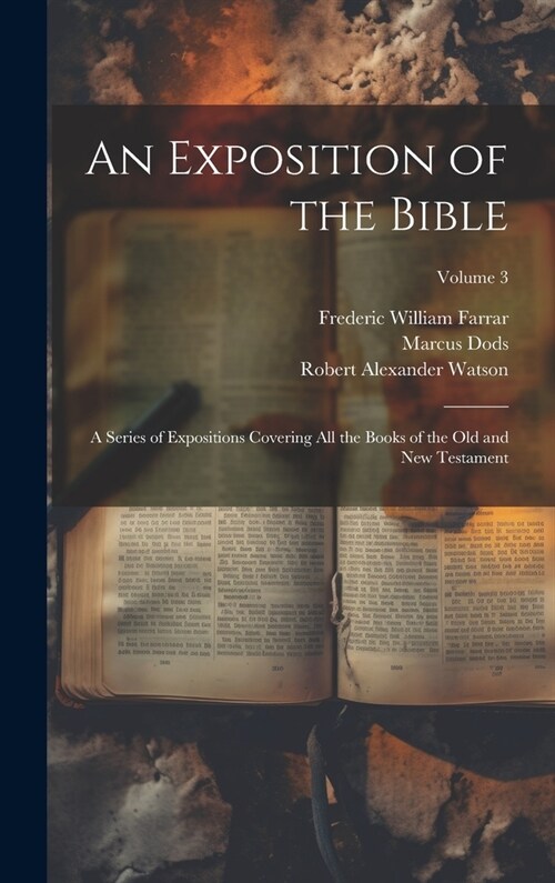 An Exposition of the Bible: A Series of Expositions Covering All the Books of the Old and New Testament; Volume 3 (Hardcover)