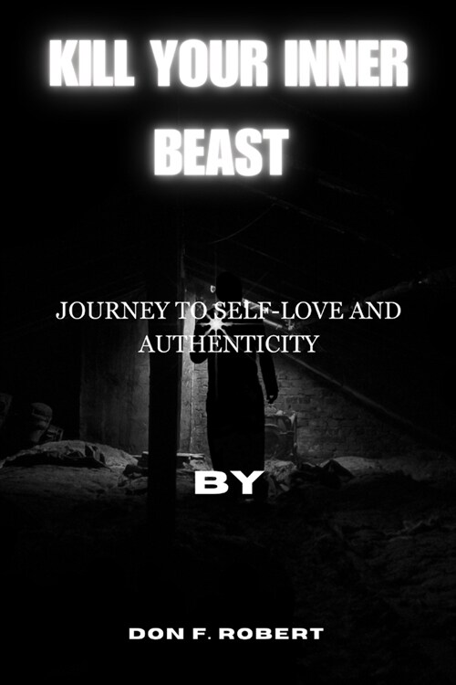 Kill Your Inner Beast: Journey to Self-Love and Authenticity (Paperback)