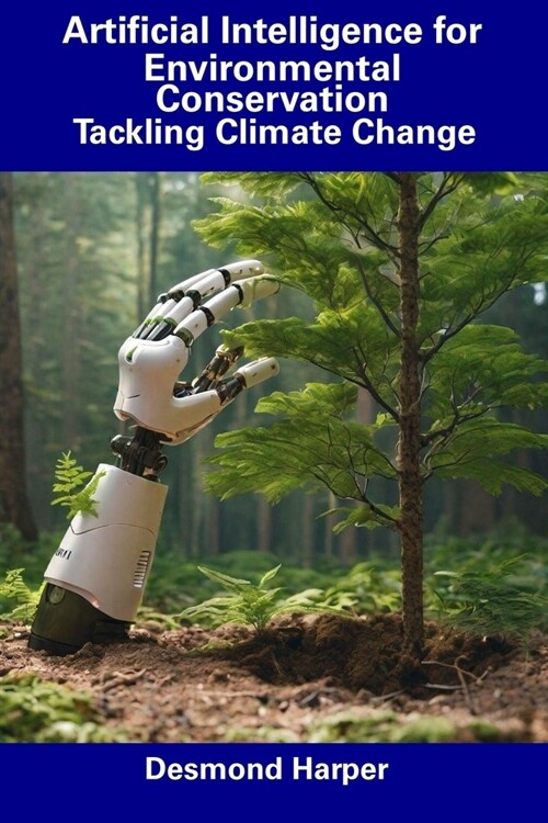 Artificial Intelligence for Environmental Conservation: Tackling Climate Change (Paperback)