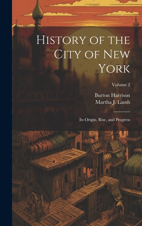 History of the City of New York: Its Origin, Rise, and Progress; Volume 2 (Hardcover)