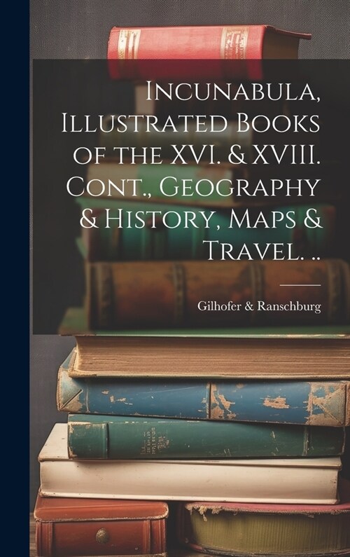 Incunabula, Illustrated Books of the XVI. & XVIII. Cont., Geography & History, Maps & Travel. .. (Hardcover)
