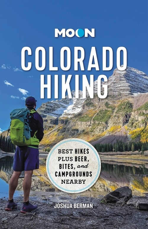Moon Colorado Hiking: Best Hikes Plus Beer, Bites, and Campgrounds Nearby (Paperback)