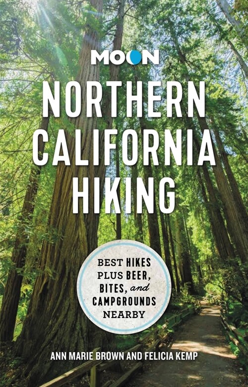 Moon Northern California Hiking: Best Hikes Plus Beer, Bites, and Campgrounds Nearby (Paperback)