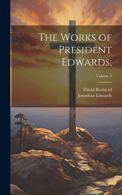 The Works of President Edwards;; Volume 5 (Hardcover)