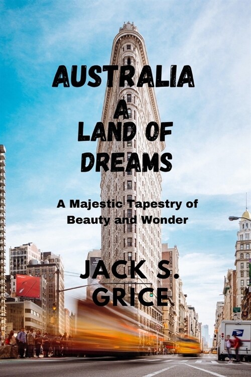 Australia a Land of Dreams: A Majestic Tapestry of Beauty and Wonde (Paperback)